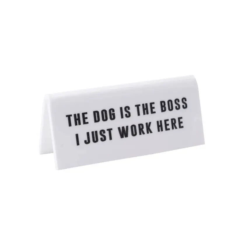 The Dog is the Boss' Desk Sign